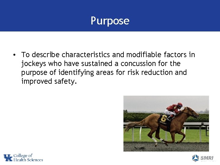 Purpose • To describe characteristics and modifiable factors in jockeys who have sustained a