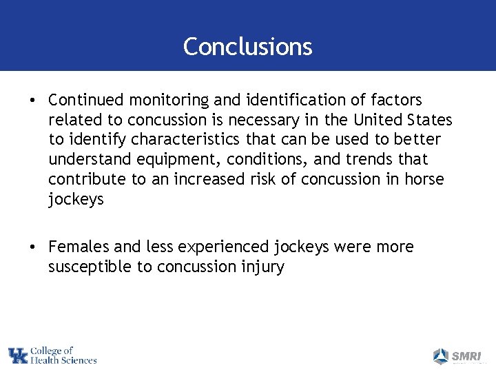 Conclusions • Continued monitoring and identification of factors related to concussion is necessary in