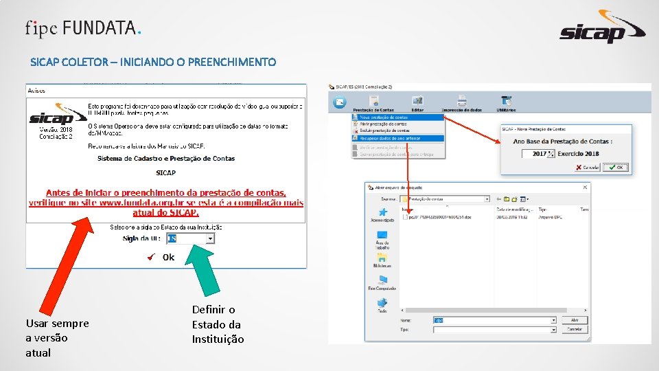 SICAP COLETOR – INICIANDO O PREENCHIMENTO Usar sempre a versão atual Definir o Estado