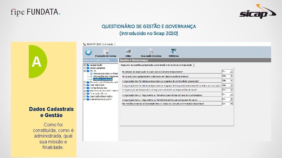 QUESTIONÁRIO DE GESTÃO E GOVERNANÇA (Introduzido no Sicap 2020) A Dados Cadastrais e Gestão