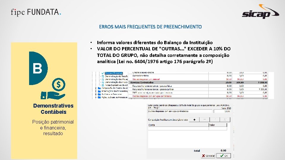 ERROS MAIS FREQUENTES DE PREENCHIMENTO B Demonstrativos Contábeis Posição patrimonial e financeira, resultado •