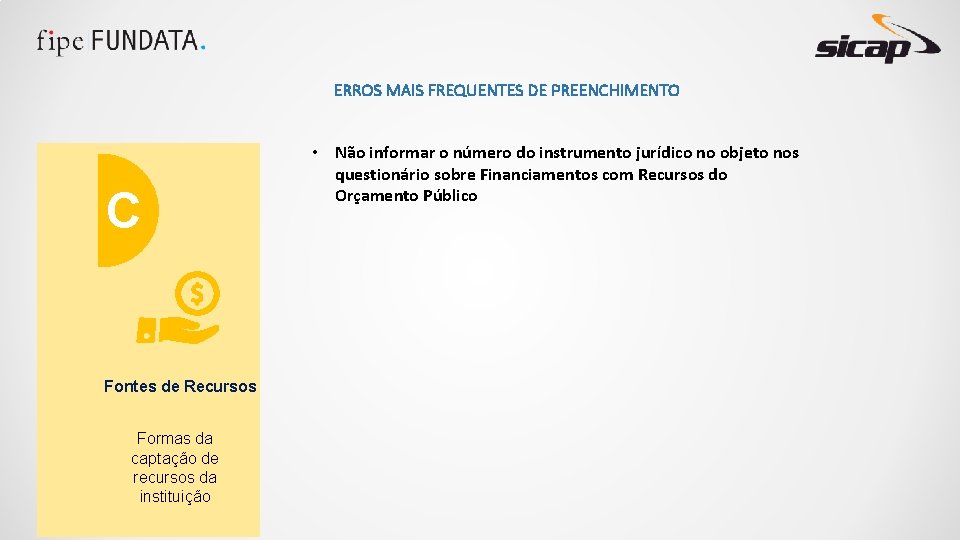 ERROS MAIS FREQUENTES DE PREENCHIMENTO C Fontes de Recursos Formas da captação de recursos