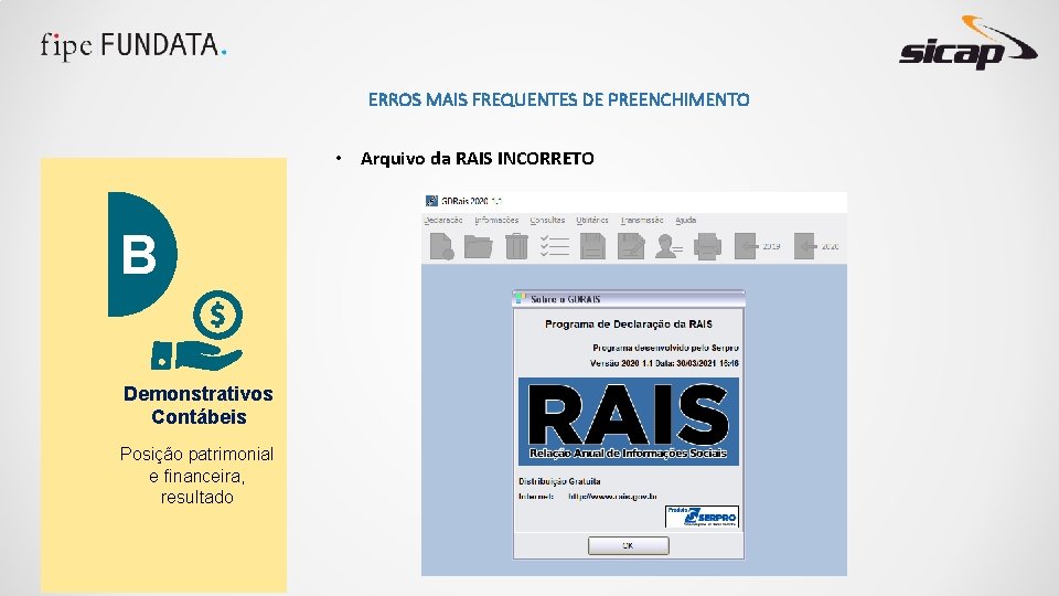 ERROS MAIS FREQUENTES DE PREENCHIMENTO • Arquivo da RAIS INCORRETO B Demonstrativos Contábeis Posição