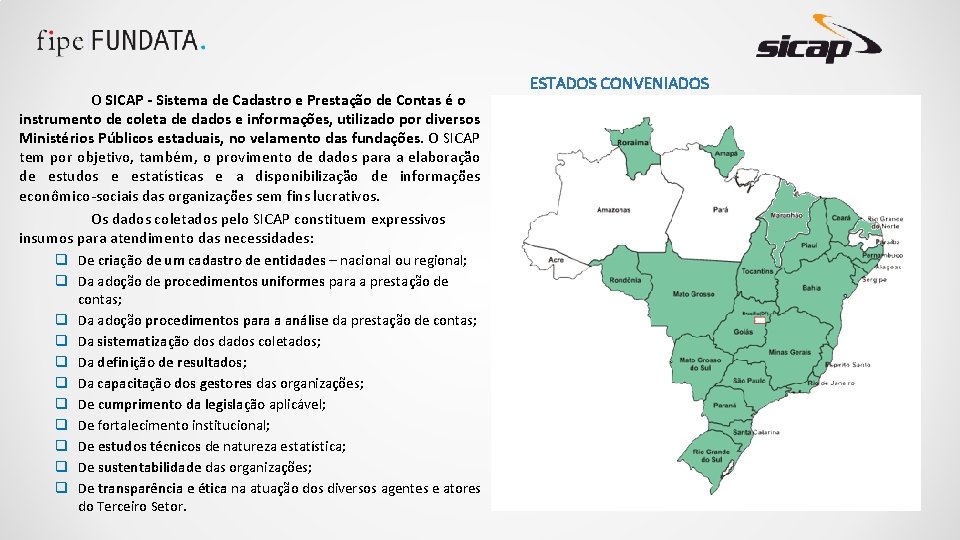 O SICAP - Sistema de Cadastro e Prestação de Contas é o instrumento de