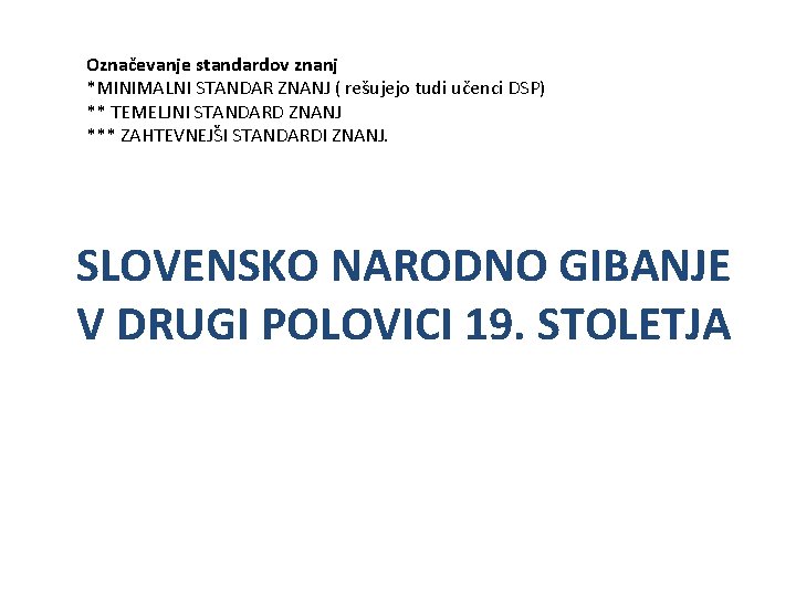 Označevanje standardov znanj *MINIMALNI STANDAR ZNANJ ( rešujejo tudi učenci DSP) ** TEMELJNI STANDARD