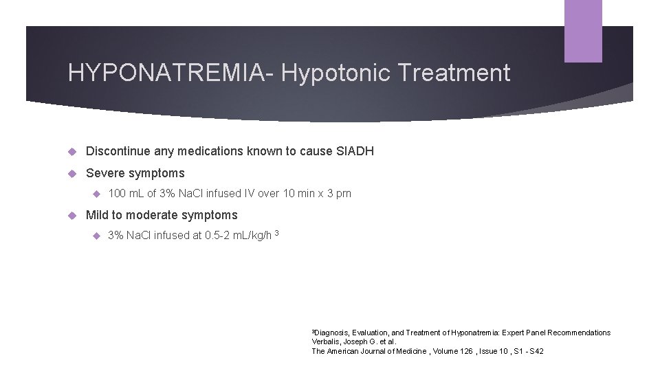 HYPONATREMIA- Hypotonic Treatment Discontinue any medications known to cause SIADH Severe symptoms 100 m.