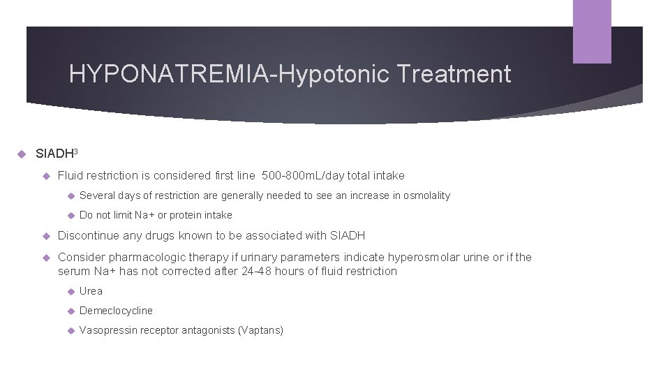 HYPONATREMIA-Hypotonic Treatment SIADH 3 Fluid restriction is considered first line 500 -800 m. L/day