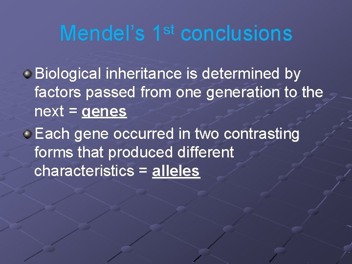 Mendel’s 1 st conclusions Biological inheritance is determined by factors passed from one generation