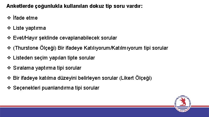 Anketlerde çoğunlukla kullanılan dokuz tip soru vardır: ❖ İfade etme ❖ Liste yaptırma ❖