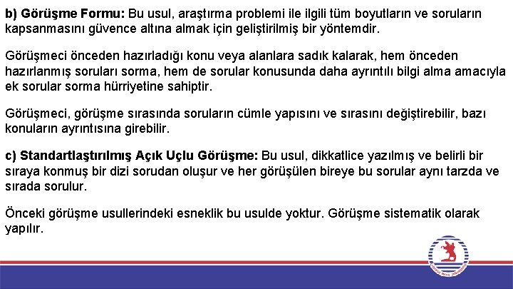b) Görüşme Formu: Bu usul, araştırma problemi ile ilgili tüm boyutların ve soruların kapsanmasını
