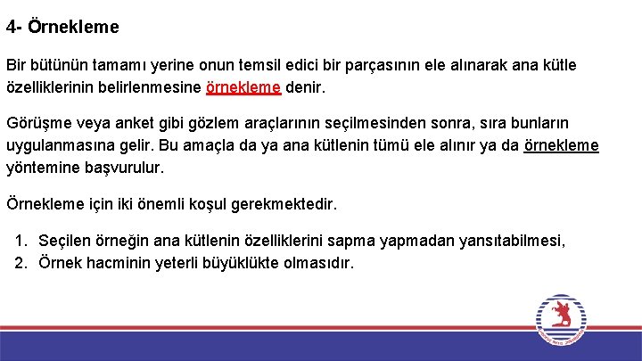 4 - Örnekleme Bir bütünün tamamı yerine onun temsil edici bir parçasının ele alınarak