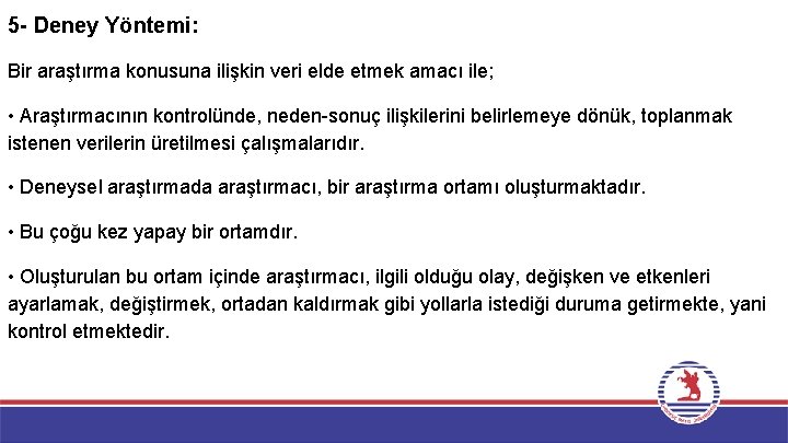 5 - Deney Yöntemi: Bir araştırma konusuna ilişkin veri elde etmek amacı ile; •