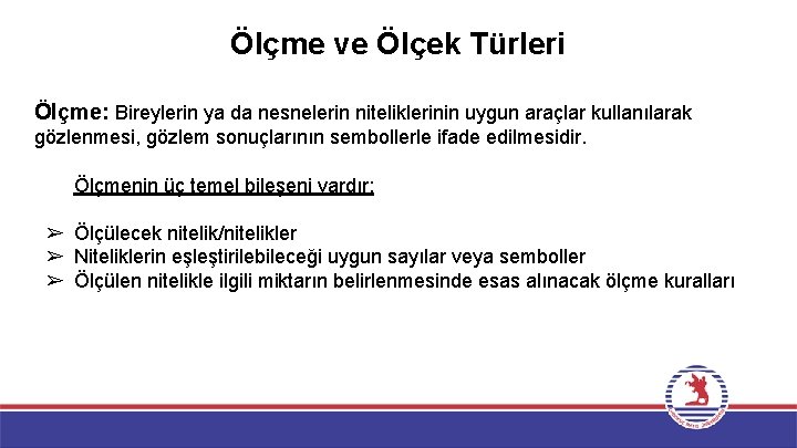 Ölçme ve Ölçek Türleri Ölçme: Bireylerin ya da nesnelerin niteliklerinin uygun araçlar kullanılarak gözlenmesi,