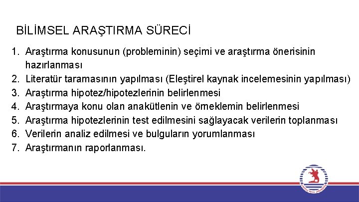 BİLİMSEL ARAŞTIRMA SÜRECİ 1. Araştırma konusunun (probleminin) seçimi ve araştırma önerisinin hazırlanması 2. Literatür