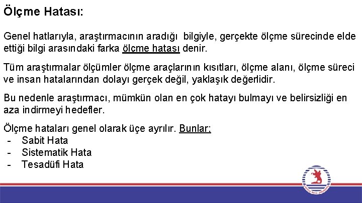 Ölçme Hatası: Genel hatlarıyla, araştırmacının aradığı bilgiyle, gerçekte ölçme sürecinde elde ettiği bilgi arasındaki