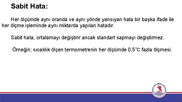 Sabit Hata: Her ölçümde aynı oranda ve aynı yönde yansıyan hata bir başka ifade