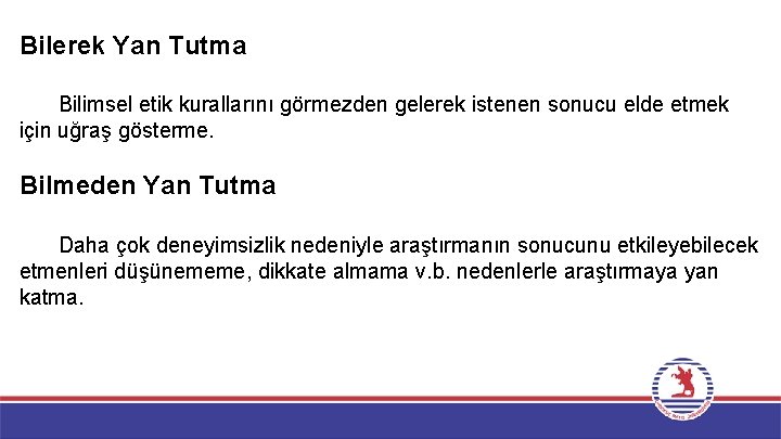 Bilerek Yan Tutma Bilimsel etik kurallarını görmezden gelerek istenen sonucu elde etmek için uğraş