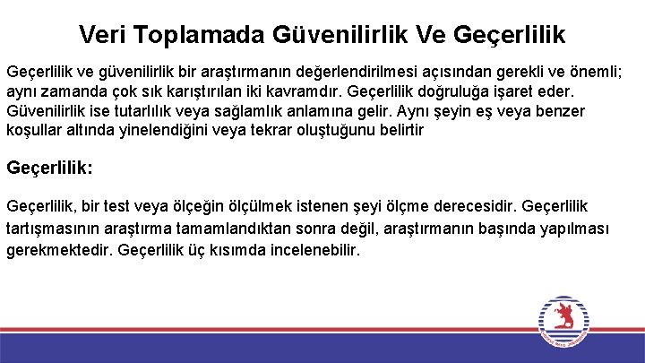 Veri Toplamada Güvenilirlik Ve Geçerlilik ve güvenilirlik bir araştırmanın değerlendirilmesi açısından gerekli ve önemli;