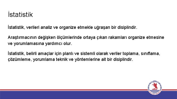İstatistik, verileri analiz ve organize etmekle uğraşan bir disiplindir. Araştırmacının değişken ölçümlerinde ortaya çıkan