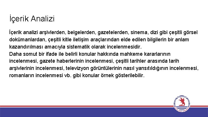 İçerik Analizi İçerik analizi arşivlerden, belgelerden, gazetelerden, sinema, dizi gibi çeşitli görsel dokümanlardan, çeşitli