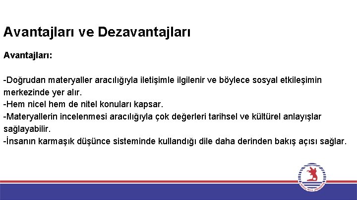 Avantajları ve Dezavantajları Avantajları: -Doğrudan materyaller aracılığıyla iletişimle ilgilenir ve böylece sosyal etkileşimin merkezinde