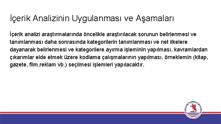 İçerik Analizinin Uygulanması ve Aşamaları İçerik analizi araştırmalarında öncelikle araştırılacak sorunun belirlenmesi ve tanımlanması