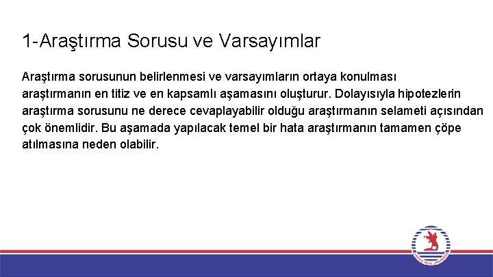 1 -Araştırma Sorusu ve Varsayımlar Araştırma sorusunun belirlenmesi ve varsayımların ortaya konulması araştırmanın en