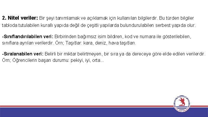 2. Nitel veriler: Bir şeyi tanımlamak ve açıklamak için kullanılan bilgilerdir. Bu türden bilgiler