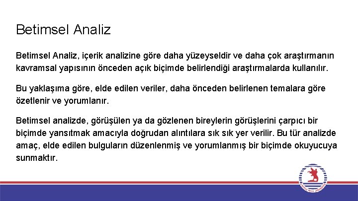 Betimsel Analiz, içerik analizine göre daha yüzeyseldir ve daha çok araştırmanın kavramsal yapısının önceden