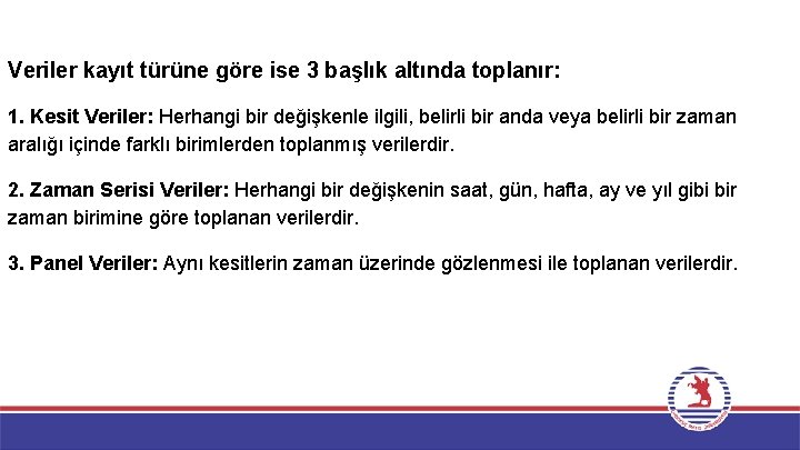 Veriler kayıt türüne göre ise 3 başlık altında toplanır: 1. Kesit Veriler: Herhangi bir