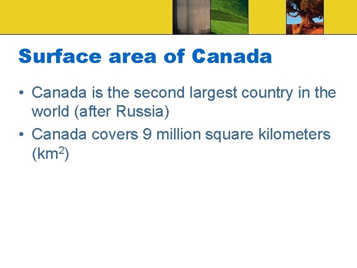 Surface area of Canada • Canada is the second largest country in the world