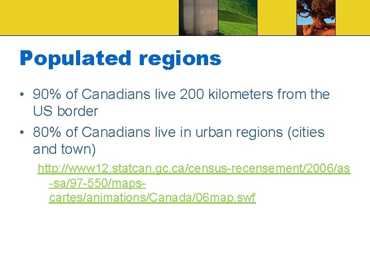 Populated regions • 90% of Canadians live 200 kilometers from the US border •