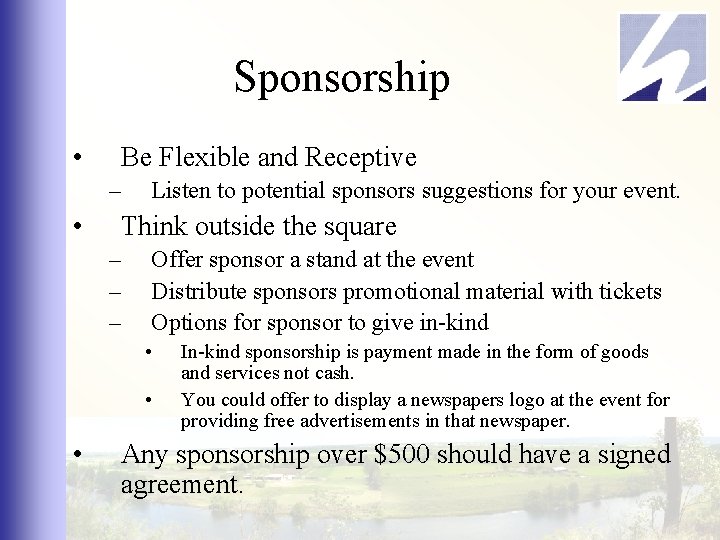 Sponsorship • Be Flexible and Receptive – • Listen to potential sponsors suggestions for