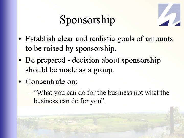 Sponsorship • Establish clear and realistic goals of amounts to be raised by sponsorship.