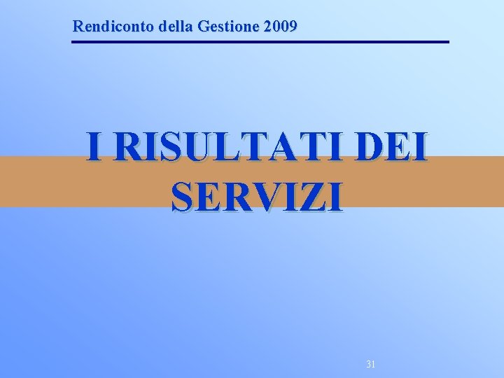 Rendiconto della Gestione 2009 I RISULTATI DEI SERVIZI 31 