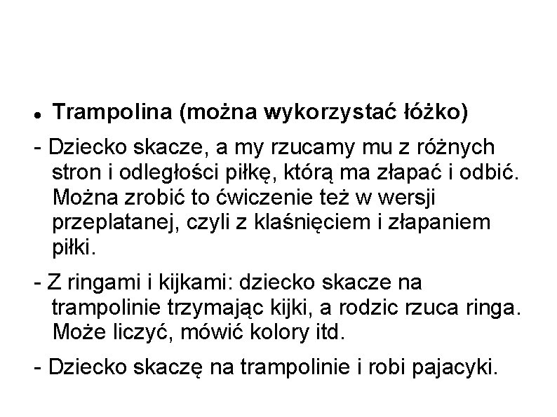 Trampolina (można wykorzystać łóżko) - Dziecko skacze, a my rzucamy mu z różnych Trampolina (można wykorzystać łóżko) - Dziecko skacze, a my rzucamy mu z różnych