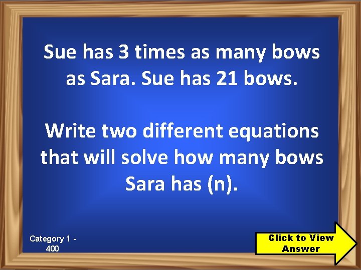 Sue has 3 times as many bows as Sara. Sue has 21 bows. Write