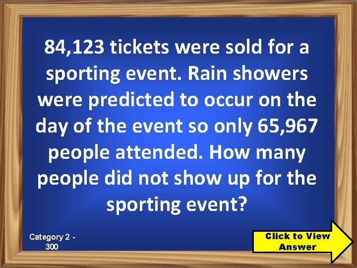 84, 123 tickets were sold for a sporting event. Rain showers were predicted to