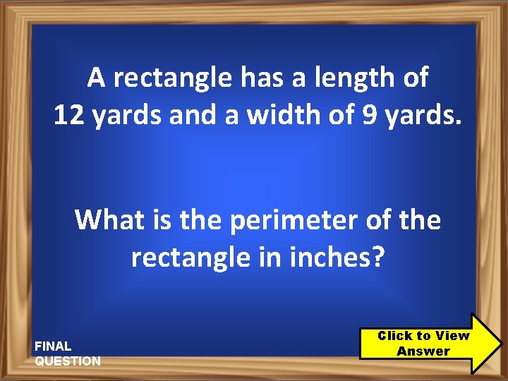 A rectangle has a length of 12 yards and a width of 9 yards.