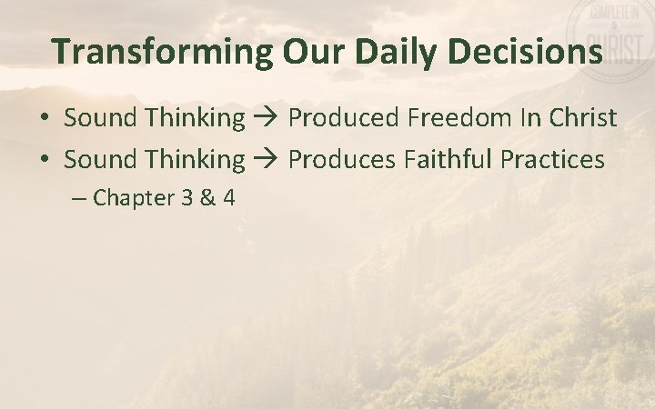 Transforming Our Daily Decisions • Sound Thinking Produced Freedom In Christ • Sound Thinking