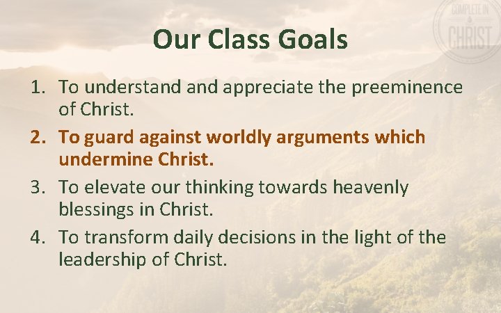 Our Class Goals 1. To understand appreciate the preeminence of Christ. 2. To guard Our Class Goals 1. To understand appreciate the preeminence of Christ. 2. To guard