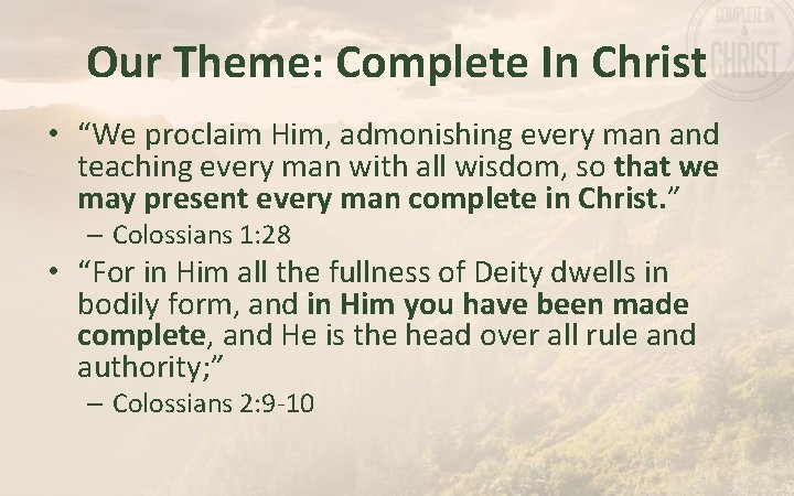 Our Theme: Complete In Christ • “We proclaim Him, admonishing every man and teaching