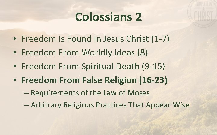 Colossians 2 • • Freedom Is Found In Jesus Christ (1 -7) Freedom From