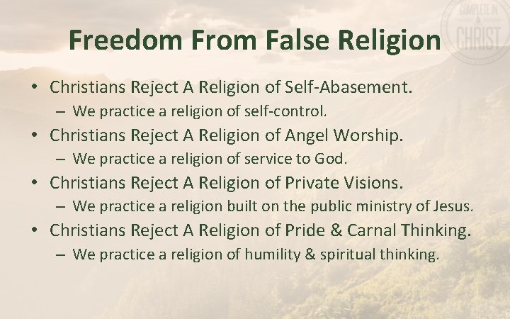 Freedom From False Religion • Christians Reject A Religion of Self-Abasement. – We practice