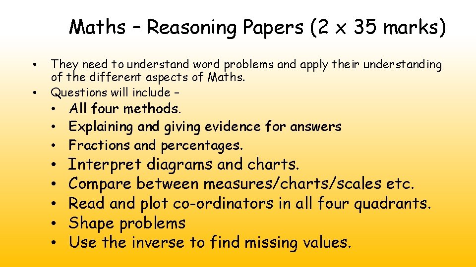 Maths – Reasoning Papers (2 x 35 marks) • • They need to understand