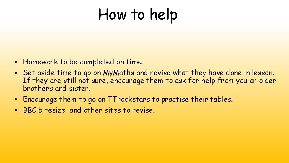 How to help • Homework to be completed on time. • Set aside time