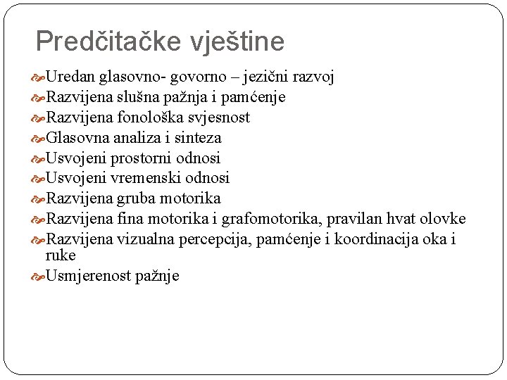 Predčitačke vještine Uredan glasovno- govorno – jezični razvoj Razvijena slušna pažnja i pamćenje Razvijena