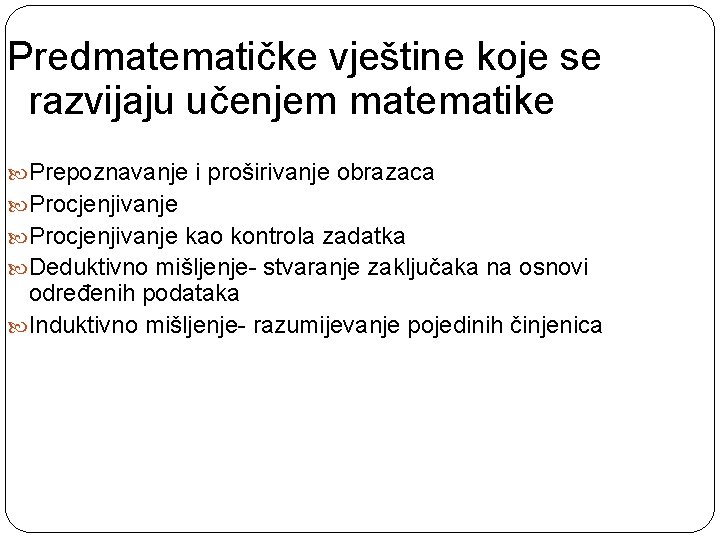 Predmatematičke vještine koje se razvijaju učenjem matematike Prepoznavanje i proširivanje obrazaca Procjenjivanje kao kontrola