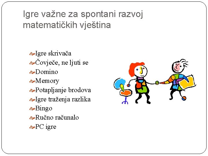 Igre važne za spontani razvoj matematičkih vještina Igre skrivača Čovječe, ne ljuti se Domino