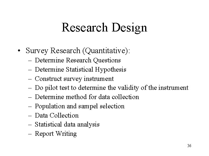 Research Design • Survey Research (Quantitative): – – – – – Determine Research Questions